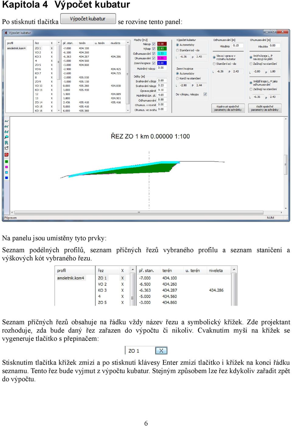 Zde projektant rozhoduje, zda bude daný řez zařazen do výpočtu či nikoliv.