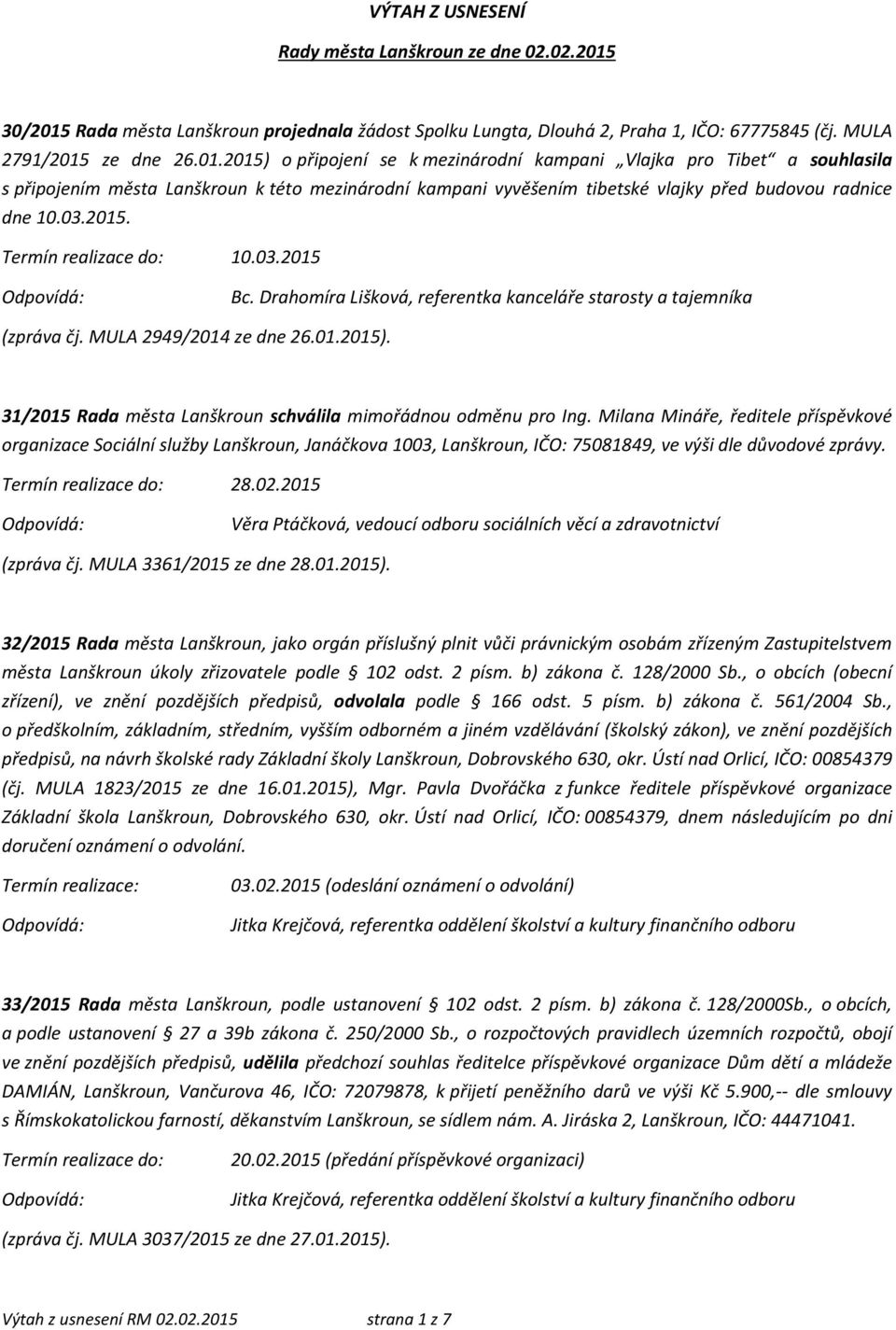 03.2015. 10.03.2015 Bc. Drahomíra Lišková, referentka kanceláře starosty a tajemníka (zpráva čj. MULA 2949/2014 ze dne 26.01.2015). 31/2015 Rada města Lanškroun schválila mimořádnou odměnu pro Ing.