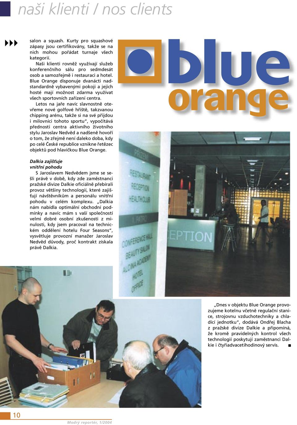 Blue Orange disponuje dvanácti nadstandardně vybavenými pokoji a jejich hosté mají možnost zdarma využívat všech sportovních zařízení centra.