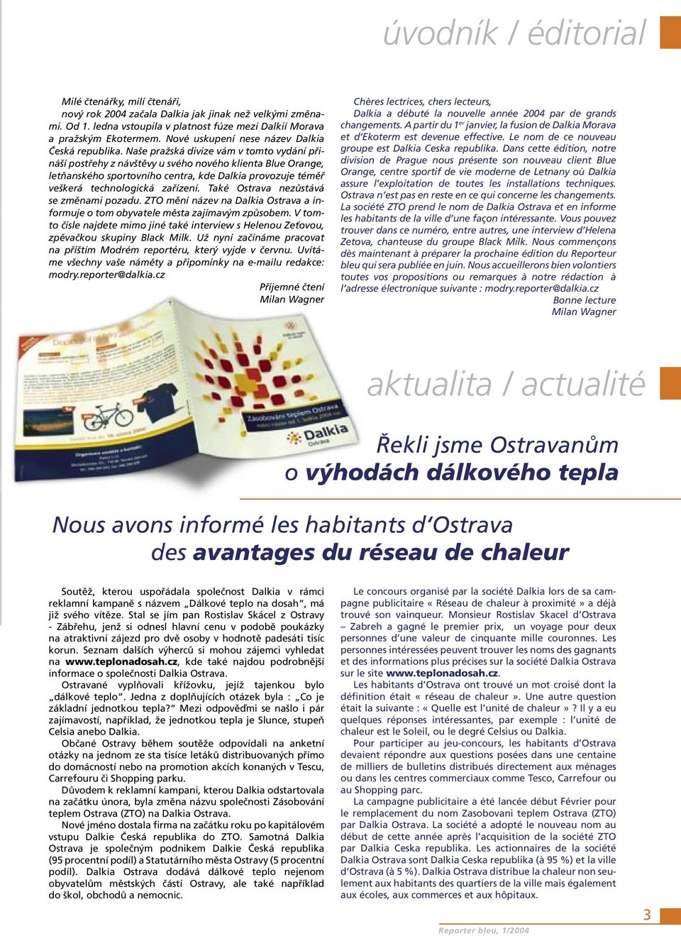 Naše pražská divize vám v tomto vydání přináší postřehy z návštěvy u svého nového klienta Blue Orange, letňanského sportovního centra, kde Dalkia provozuje téměř veškerá technologická zařízení.