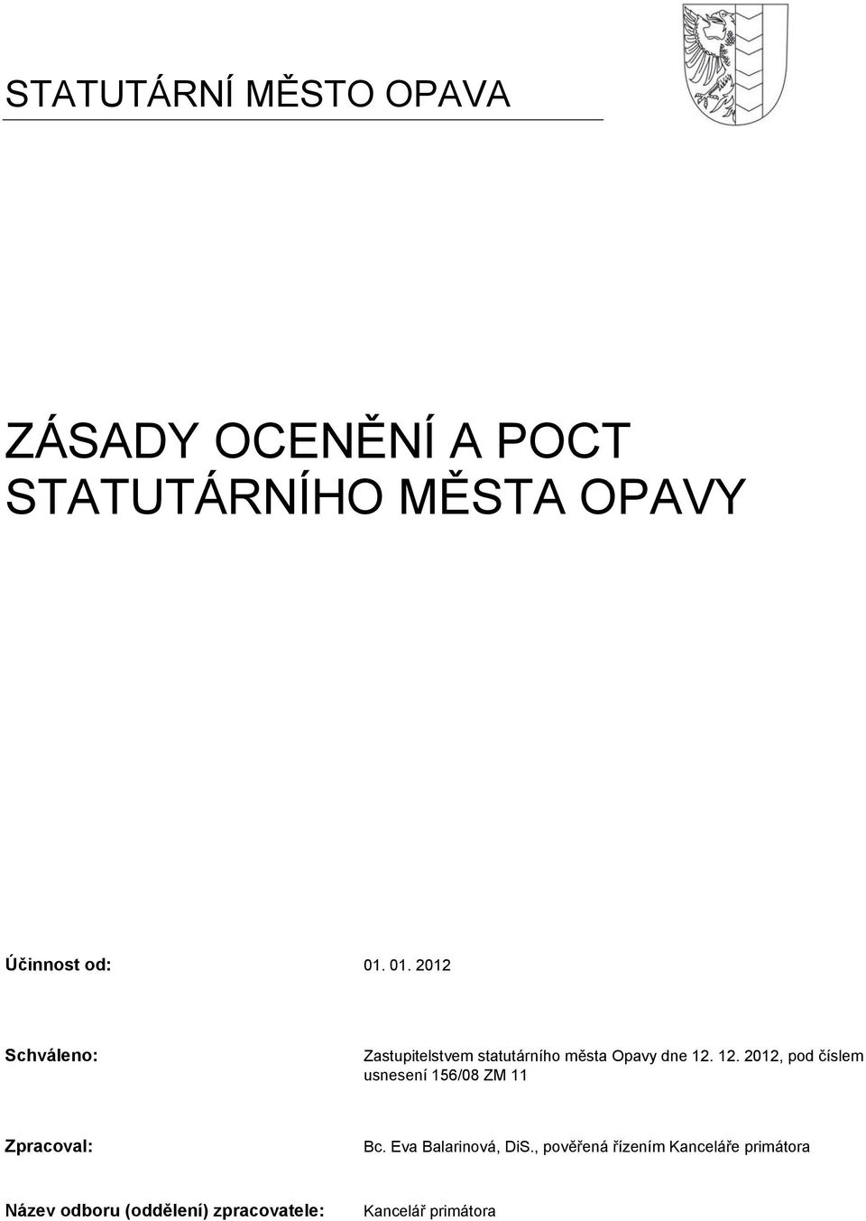 12. 2012, pod číslem usnesení 156/08 ZM 11 Zpracoval: Bc. Eva Balarinová, DiS.