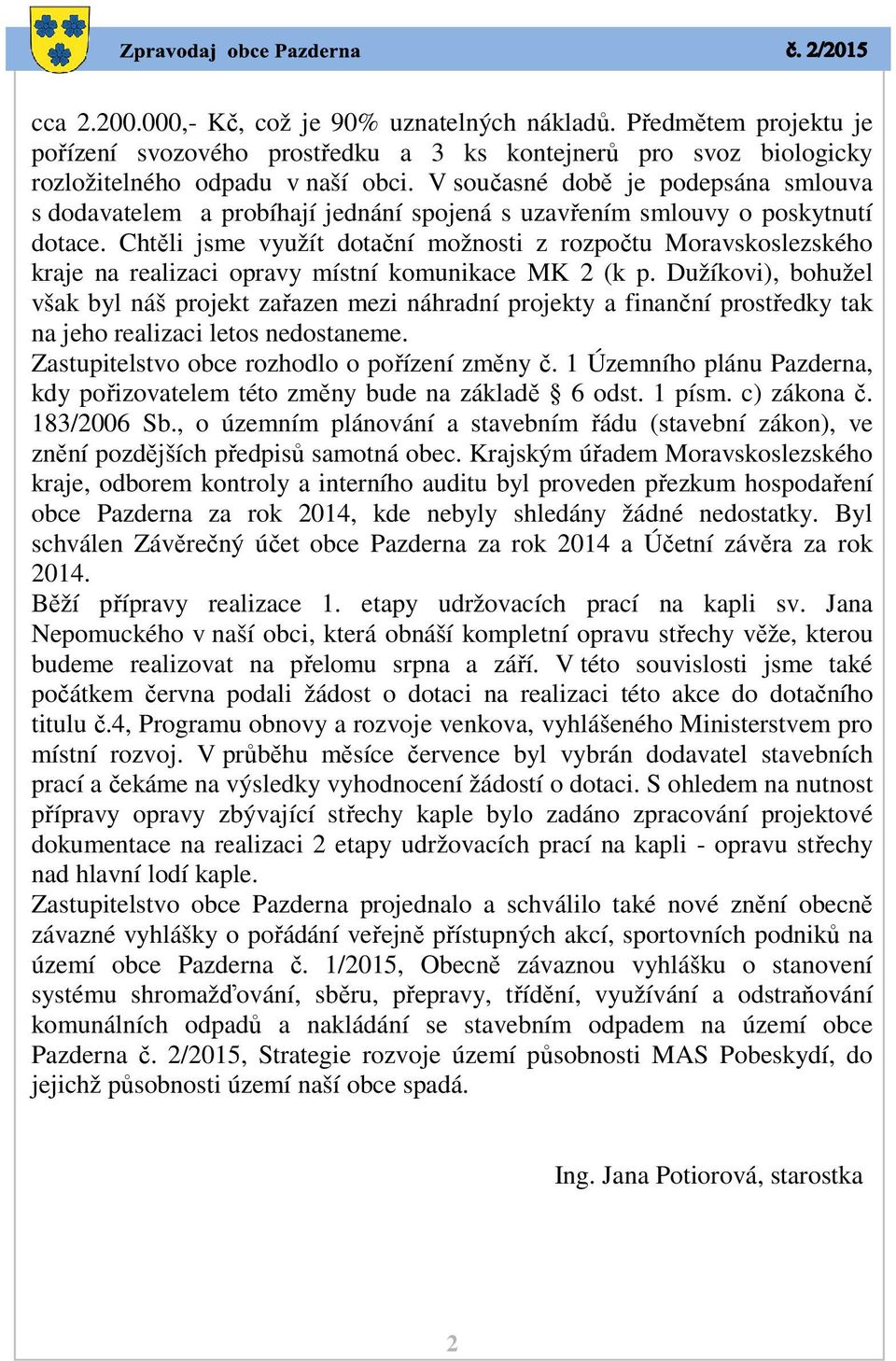 Chtěli jsme využít dotační možnosti z rozpočtu Moravskoslezského kraje na realizaci opravy místní komunikace MK 2 (k p.