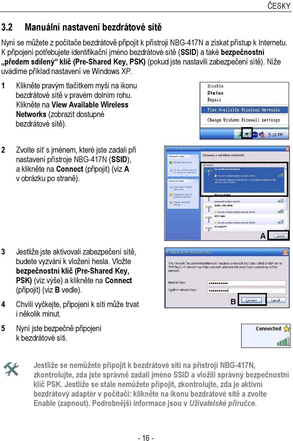 Níže uvádíme příklad nastavení ve Windows XP. 1 Klikněte pravým tlačítkem myši na ikonu bezdrátové sítě v pravém dolním rohu.