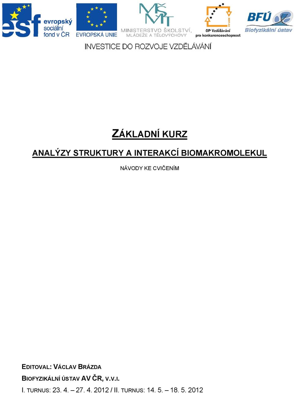 VÁCLAV BRÁZDA BIOFYZIKÁLNÍ ÚSTAV AV ČR, V.V.I. I.