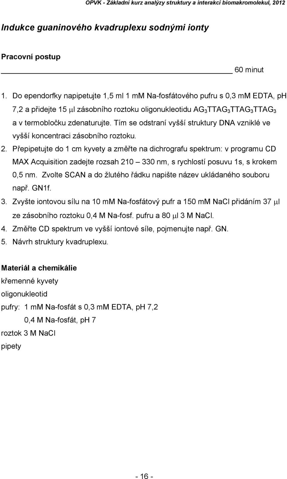 Tím se odstraní vyšší struktury DNA vzniklé ve vyšší koncentraci zásobního roztoku. 2.