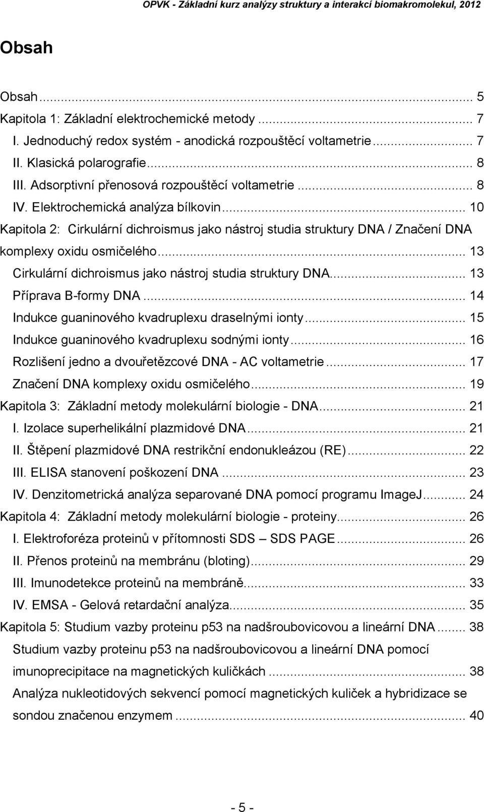 .. 10 Kapitola 2: Cirkulární dichroismus jako nástroj studia struktury DNA / Značení DNA komplexy oxidu osmičelého... 13 Cirkulární dichroismus jako nástroj studia struktury DNA.