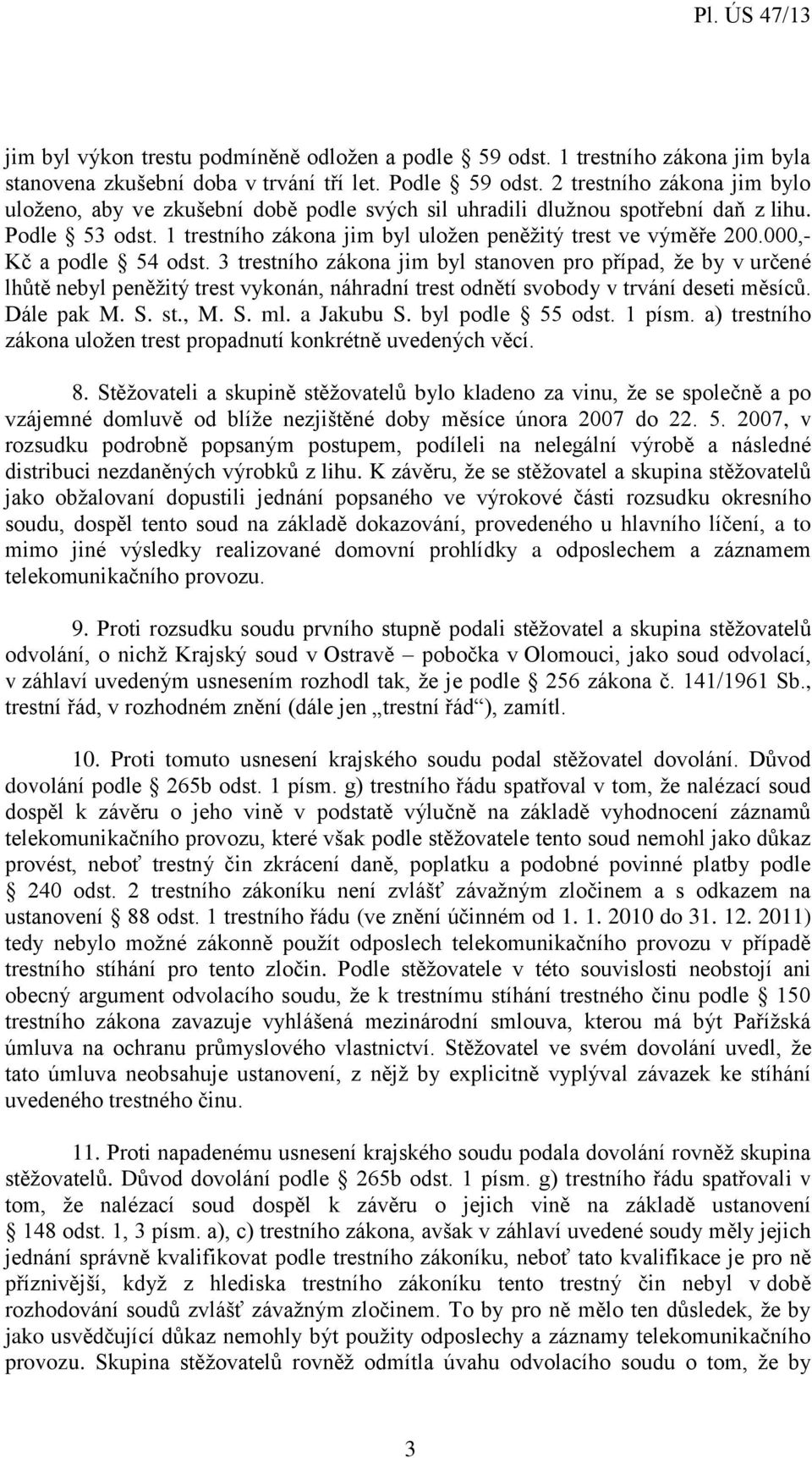 000,- Kč a podle 54 odst. 3 trestního zákona jim byl stanoven pro případ, že by v určené lhůtě nebyl peněžitý trest vykonán, náhradní trest odnětí svobody v trvání deseti měsíců. Dále pak M. S. st., M.