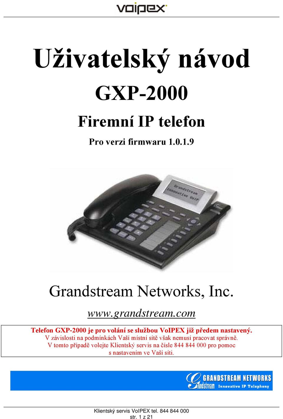 com Telefon GXP-2000 je pro volání se službou VoIPEX již předem nastavený.