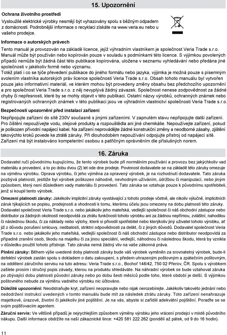 S výjimkou povolených případů nemůže být žádná část této publikace kopírována, uložena v seznamu vyhledávání nebo předána jiné společnosti v jakékoliv formě nebo významu.