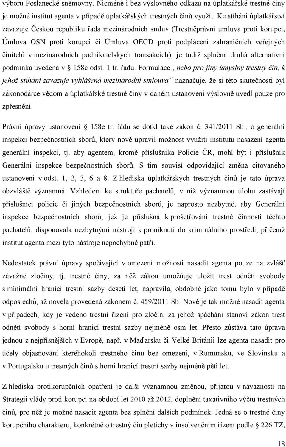 činitelů v mezinárodních podnikatelských transakcích), je tudíž splněna druhá alternativní podmínka uvedená v 158e odst. 1 tr. řádu.