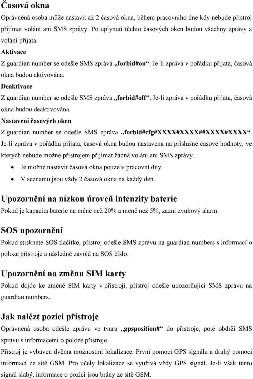 Deaktivace Z guardian number se odešle SMS zpráva forbid#off. Je-li zpráva v pořádku přijata, časová okna budou deaktivována.