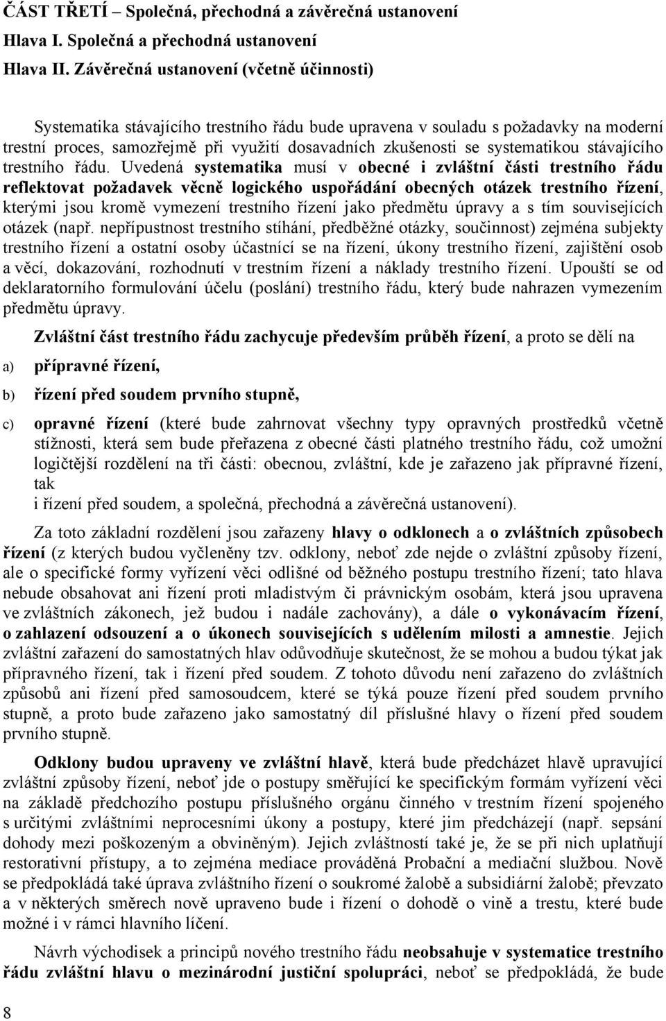 systematikou stávajícího trestního řádu.