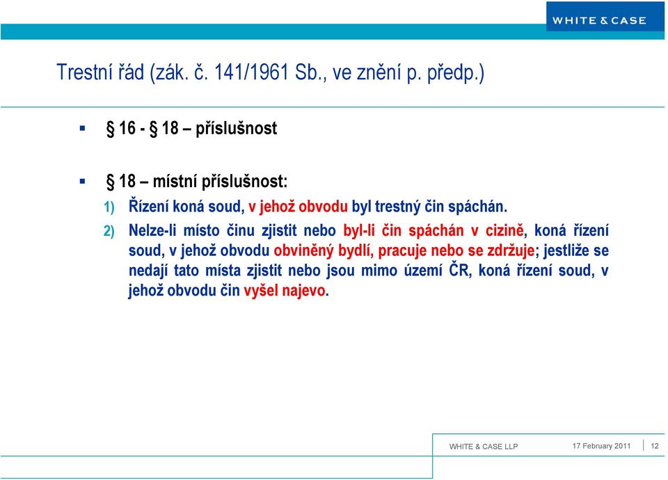 2) Nelze-li místo činu zjistit nebo byl-li čin spáchán v cizině, koná řízení soud, v jehož obvodu obviněný