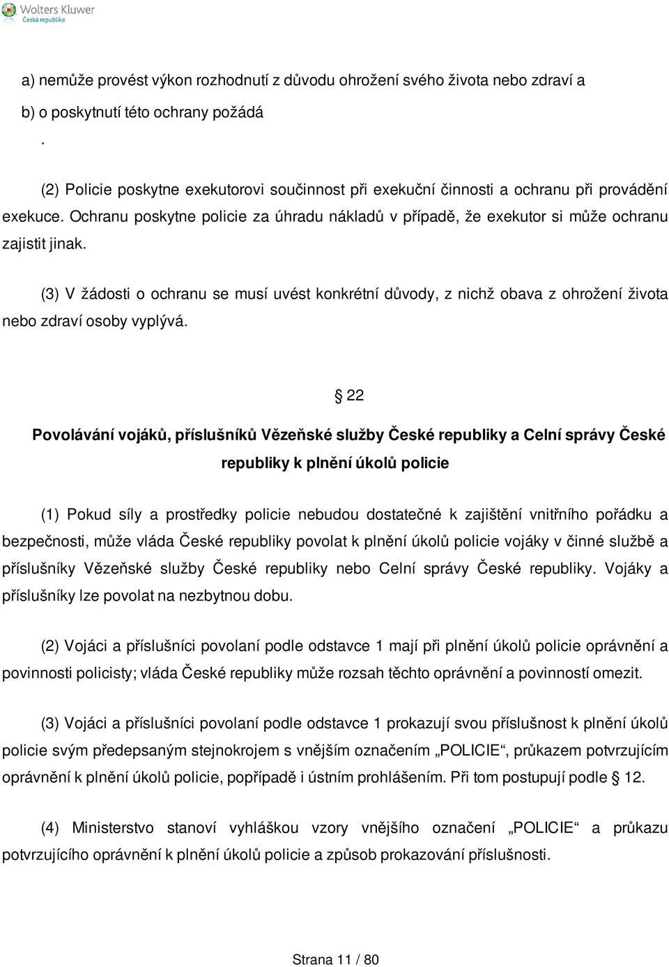 (3) V žádosti o ochranu se musí uvést konkrétní důvody, z nichž obava z ohrožení života nebo zdraví osoby vyplývá.