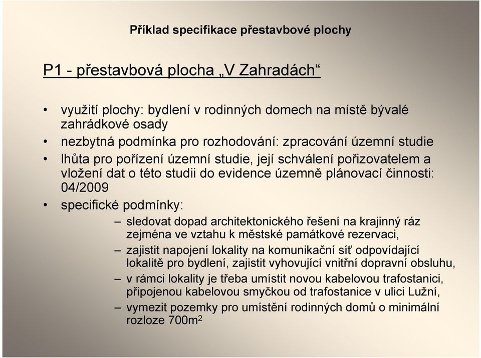 architektonického řešení na krajinný ráz zejména ve vztahu k městské památkové rezervaci, zajistit napojení lokality na komunikační síť odpovídající lokalitě pro bydlení, zajistit vyhovující vnitřní