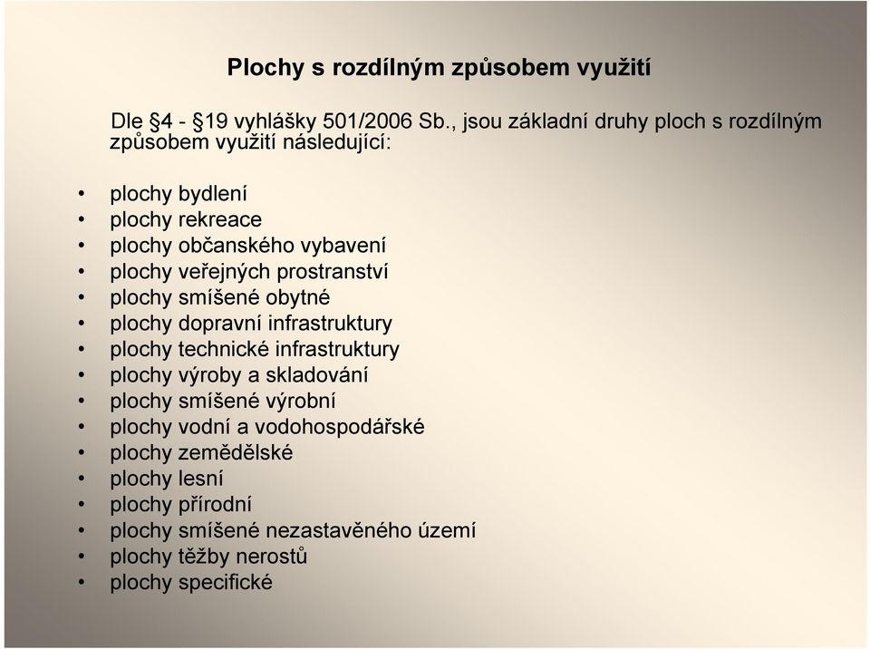 plochy veřejných prostranství plochy smíšené obytné plochy dopravní infrastruktury plochy technické infrastruktury plochy