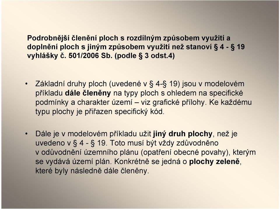 grafické přílohy. Ke každému typu plochy je přiřazen specifický kód. Dále je v modelovém příkladu užit jiný druh plochy, než je uvedeno v 4-19.