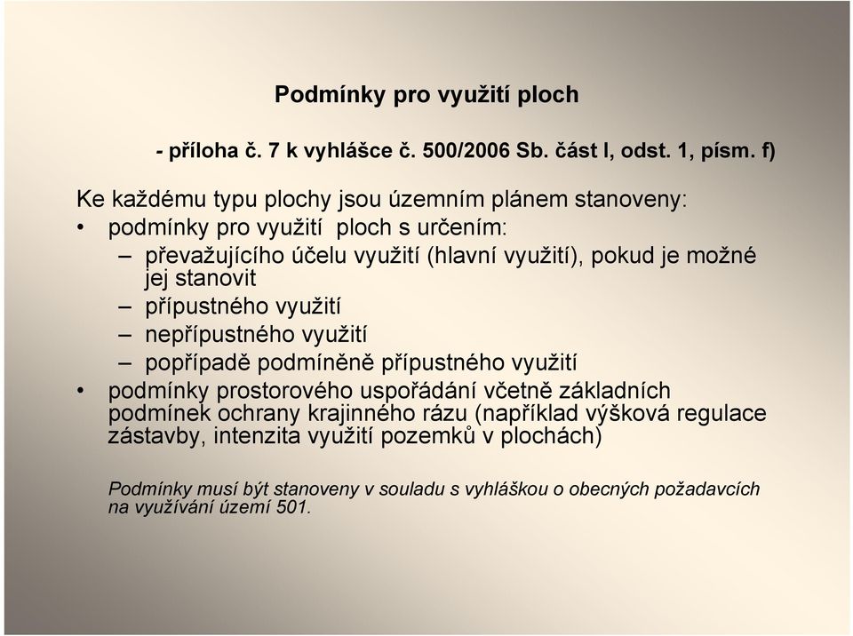 možné jej stanovit přípustného využití nepřípustného využití popřípadě podmíněně přípustného využití podmínky prostorového uspořádání včetně