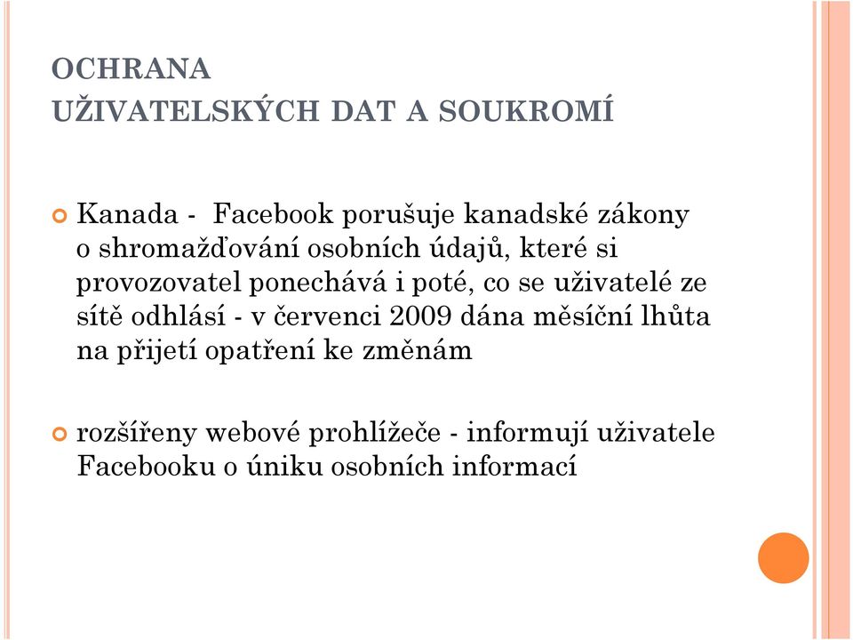 uživatelé ze sítě odhlásí - v červenci 2009 dána měsíční lhůta na přijetí opatření