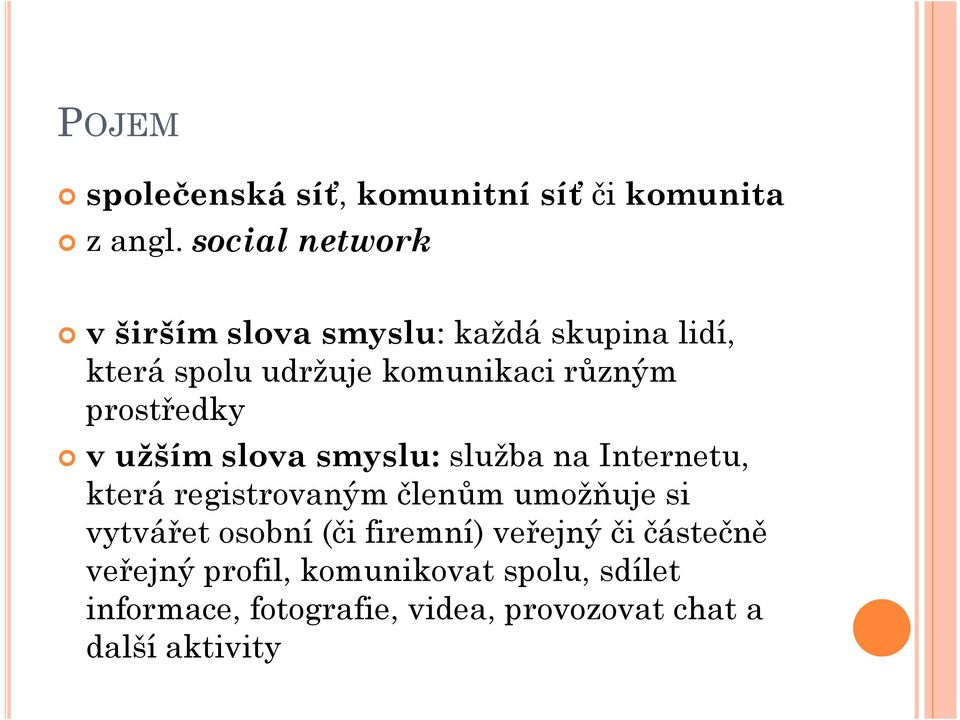 prostředky v užším slova smyslu: služba na Internetu, která registrovaným členům umožňuje si