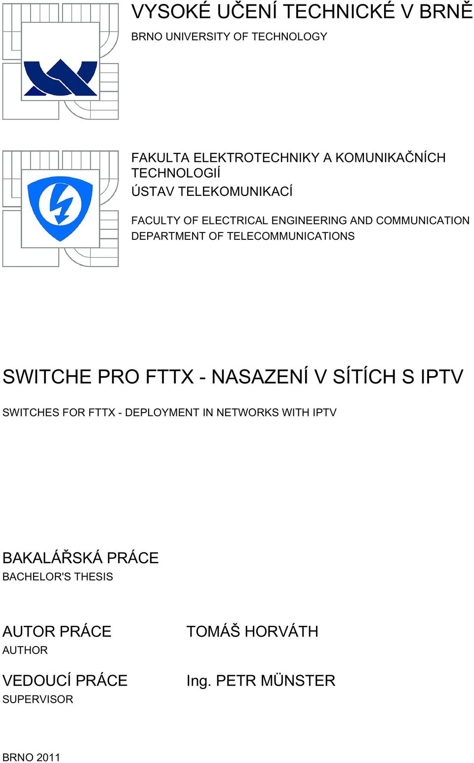 TELECOMMUNICATIONS SWITCHE PRO FTTX - NASAZENÍ V SÍTÍCH S IPTV SWITCHES FOR FTTX - DEPLOYMENT IN NETWORKS