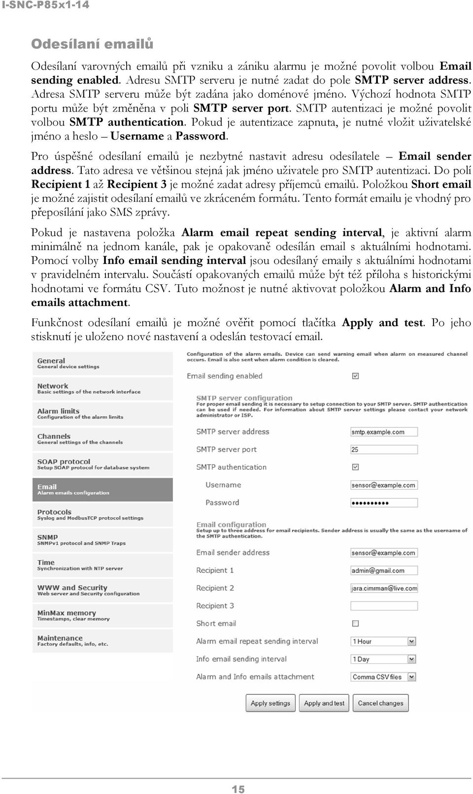 Pokud je autentizace zapnuta, je nutné vložit uživatelské jméno a heslo Username a Password. Pro úspěšné odesílaní emailů je nezbytné nastavit adresu odesílatele Email sender address.