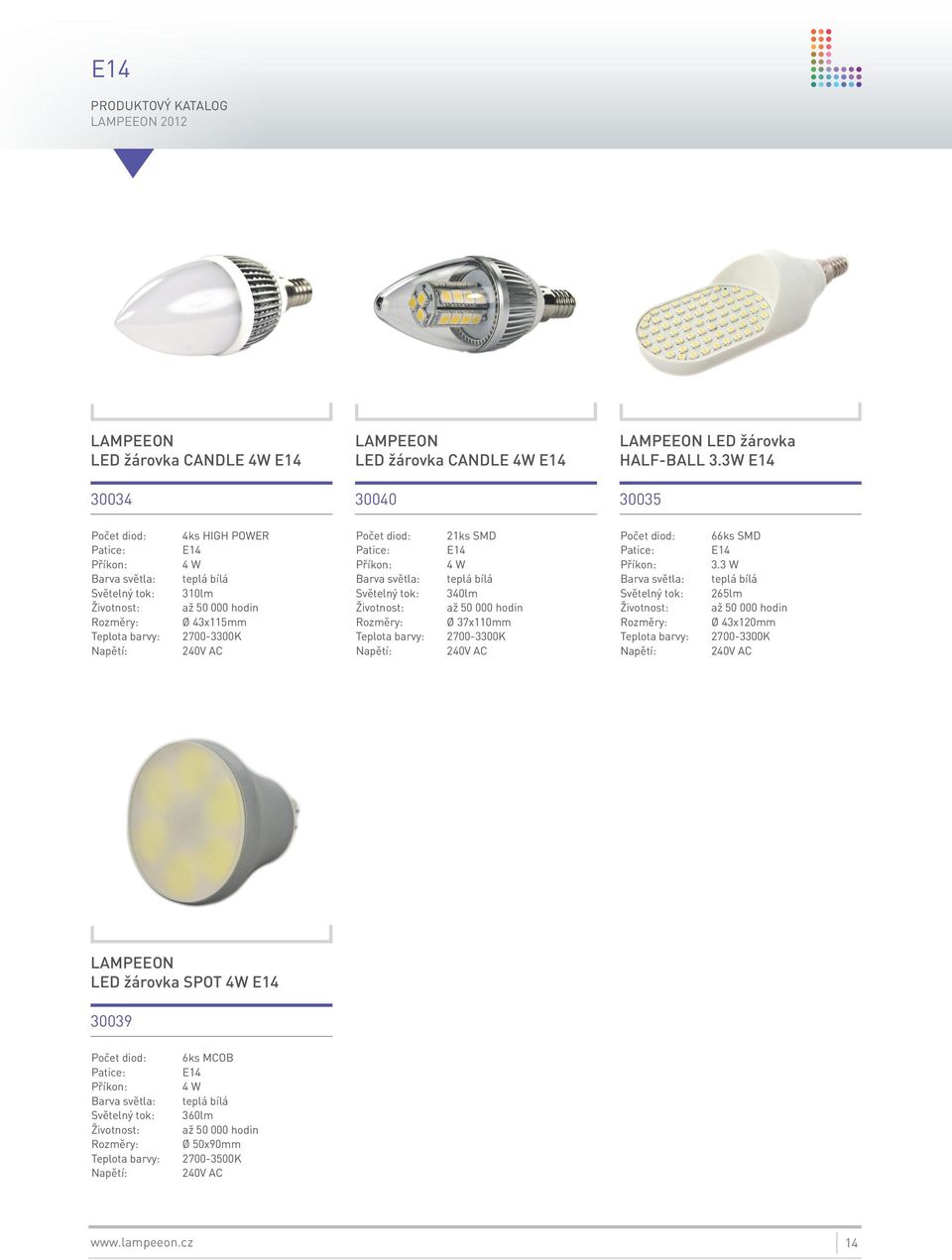 3W E14 30035 Počet diod: 4ks HIGH POWER E14 4 W 310lm Ø 43x115mm Počet diod: 21ks SMD E14 4 W