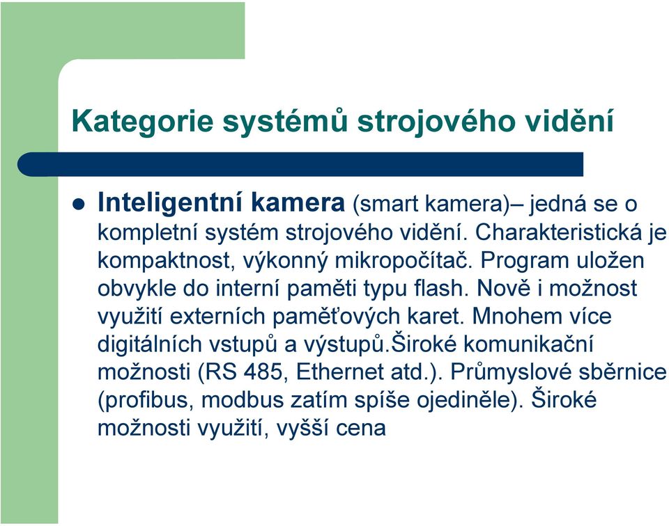 Nově i možnost využití externích paměťových karet. Mnohem více digitálních vstupů a výstupů.