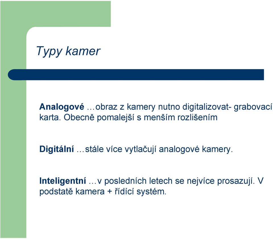 Obecně pomalejší s menším rozlišením Digitální stále více