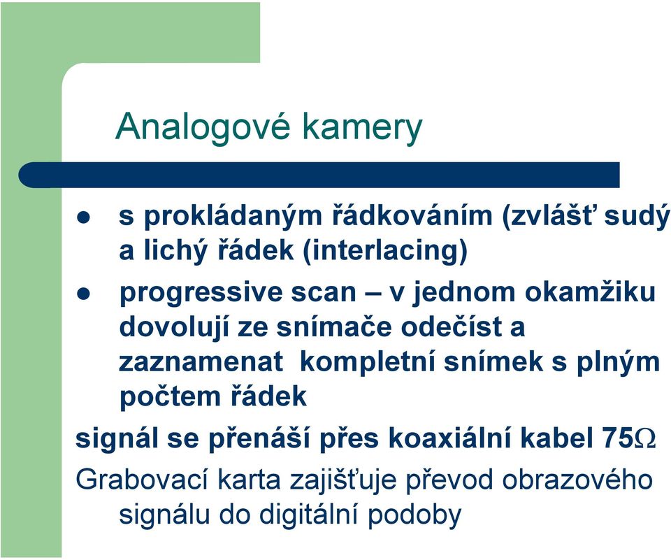 a zaznamenat kompletní snímek s plným počtem řádek signál se přenáší přes