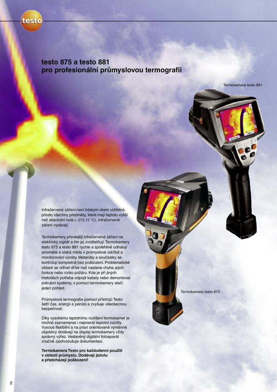 Termokamery testo 875 a testo 881 rychle a spolehlivě odhalují anomálie a slabá místa v průmyslové údržbě a monitorování výroby. Materiály a součástky se kontrolují kompletně bez poškození.