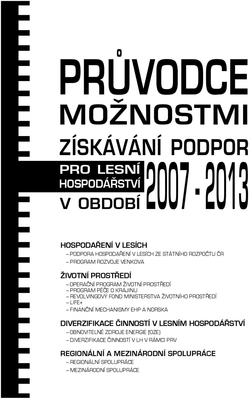 FOND MINISTERSTVA ŽIVOTNÍHO PROSTŘEDÍ LIFE+ FINANČNÍ MECHANISMY EHP A NORSKA DIVERZIFIKACE ČINNOSTÍ V LESNÍM HOSPODÁŘSTVÍ OBNOVITELNÉ