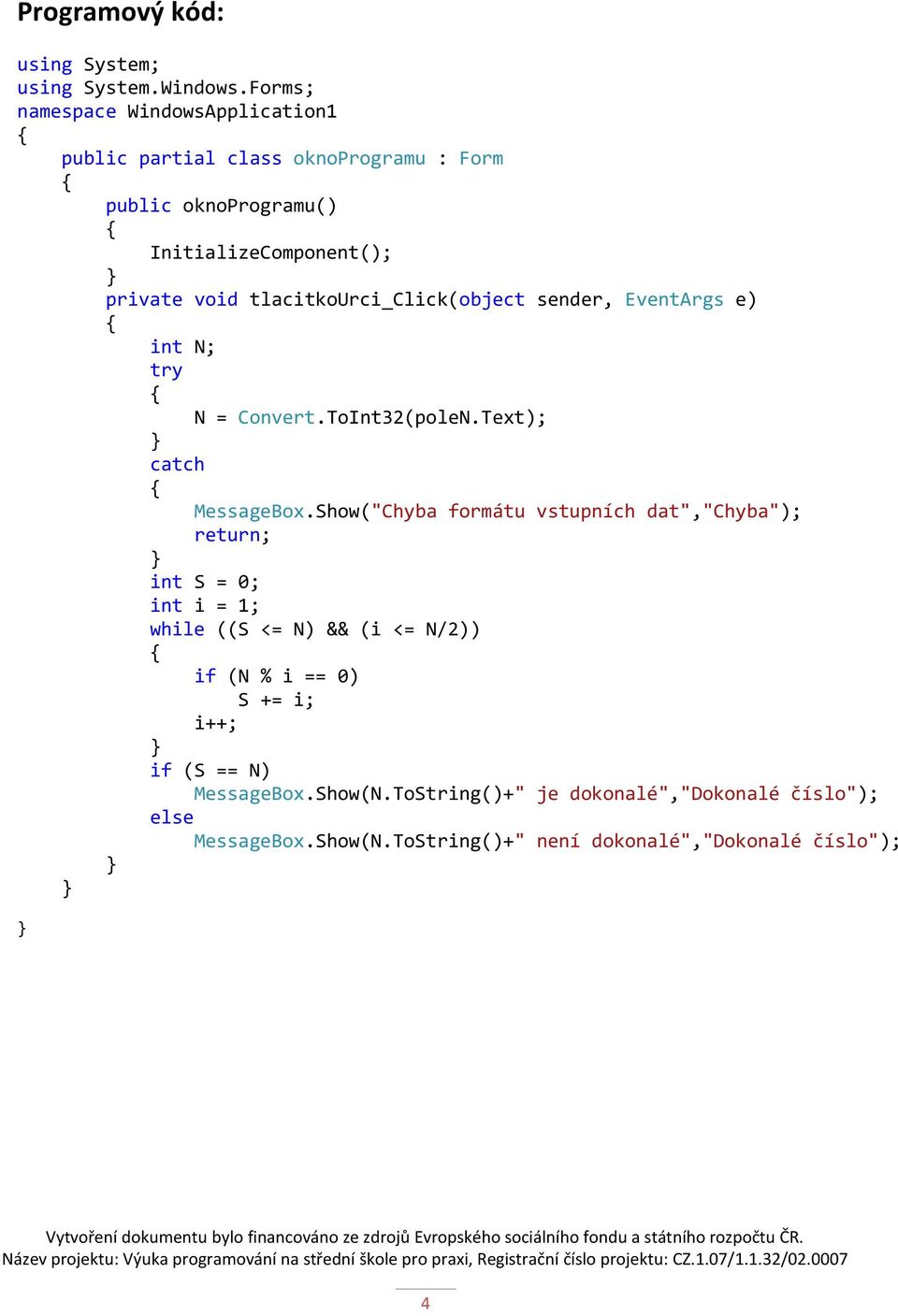 tlacitkourci_click(object sender, EventArgs e) int N; try N = Convert.ToInt32(poleN.Text); catch MessageBox.