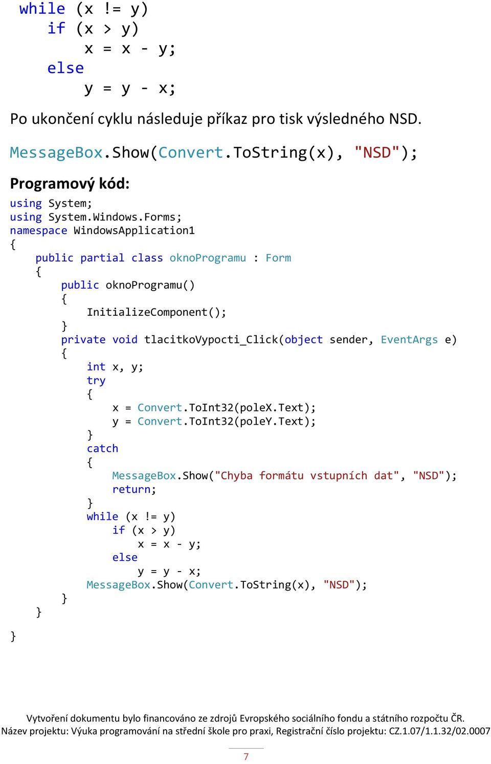 Forms; namespace WindowsApplication1 public partial class oknoprogramu : Form public oknoprogramu() InitializeComponent(); private void