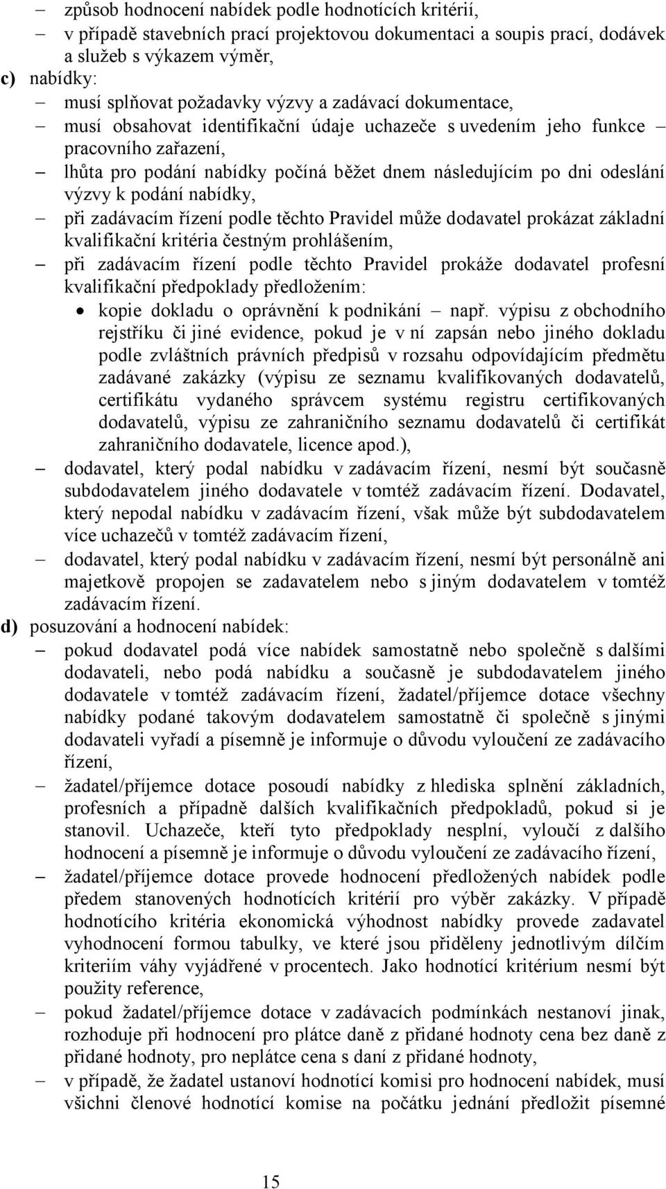 nabídky, při zadávacím řízení podle těchto Pravidel může dodavatel prokázat základní kvalifikační kritéria čestným prohlášením, při zadávacím řízení podle těchto Pravidel prokáže dodavatel profesní