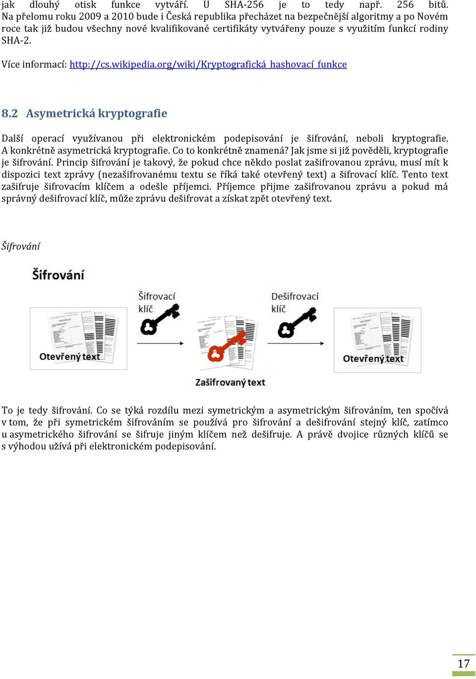 SHA-2. Více informací: http://cs.wikipedia.org/wiki/kryptografická_hashovací_funkce 8.