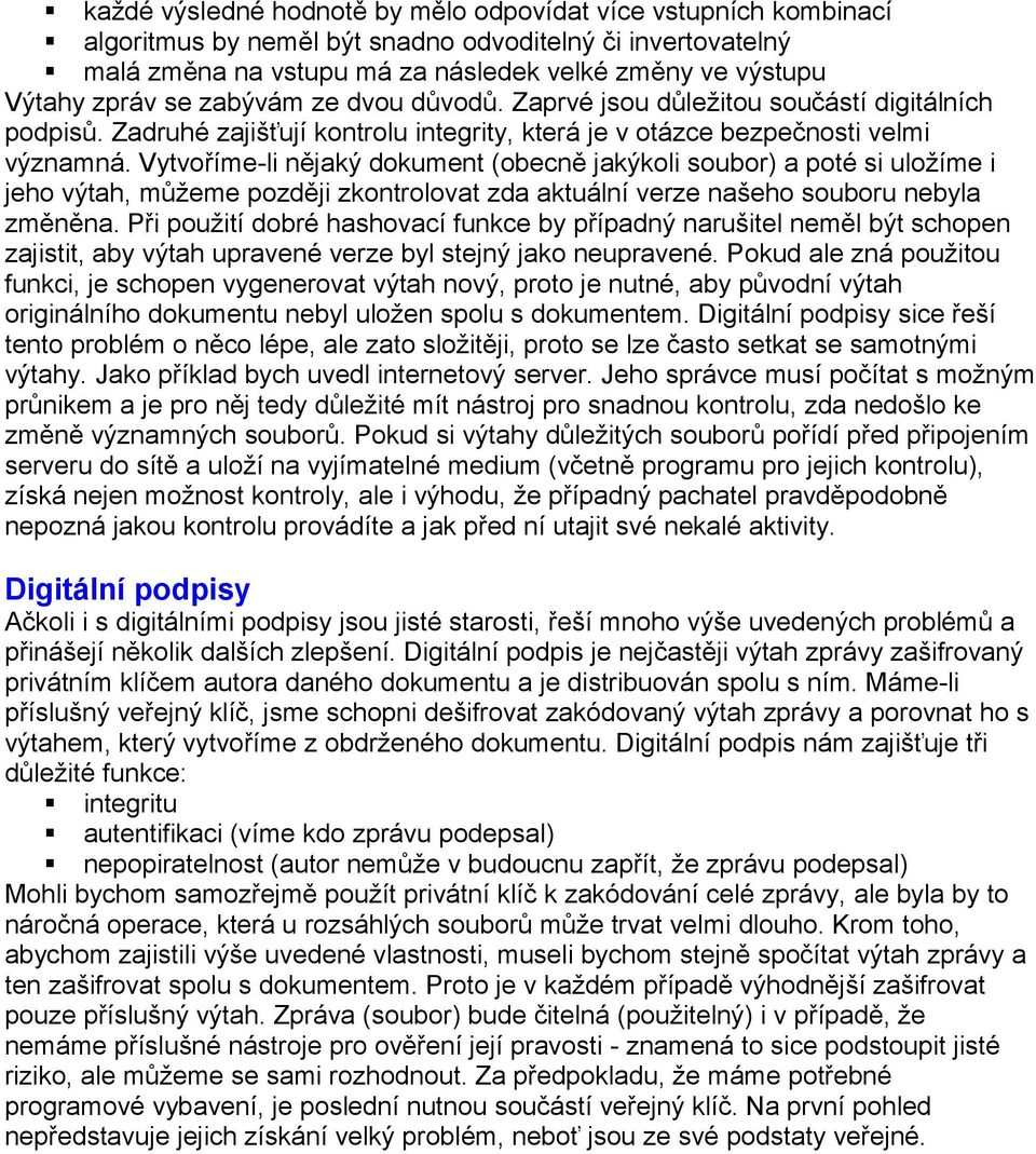 Vytvoříme-li nějaký dokument (obecně jakýkoli soubor) a poté si uložíme i jeho výtah, můžeme později zkontrolovat zda aktuální verze našeho souboru nebyla změněna.