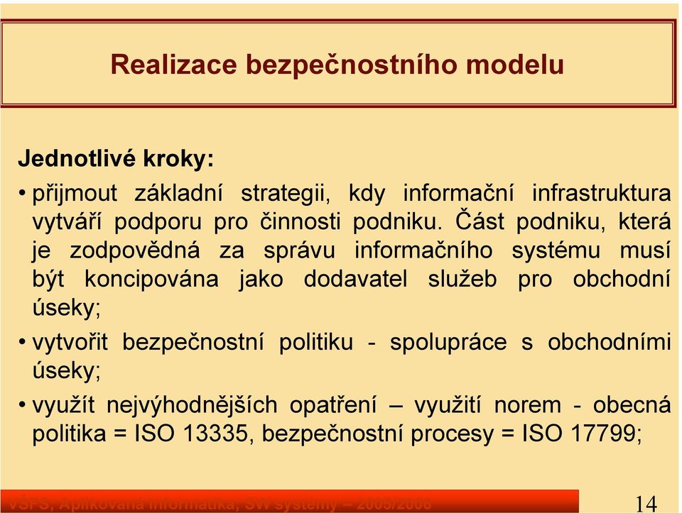 Část podniku, která je zodpovědná za správu informačního systému musí být koncipována jako dodavatel služeb pro obchodní