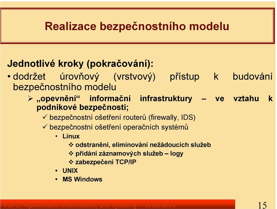 infrastruktury ve vztahu k podnikové bezpečnosti; bezpečnostní ošetření routerů (firewally, IDS) bezpečnostní