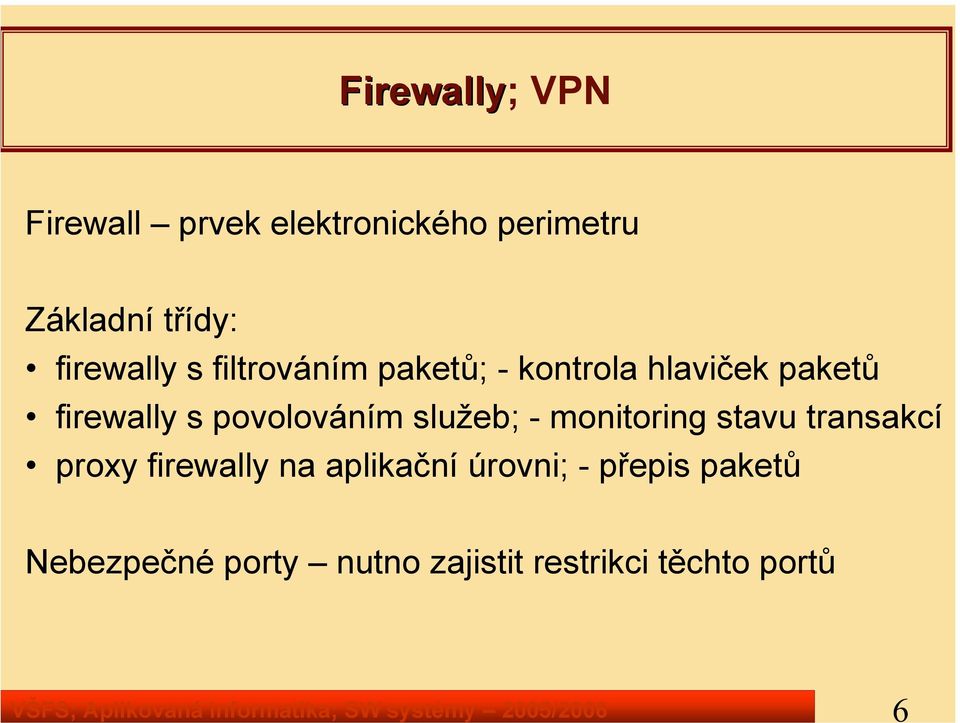 hlaviček paketů firewally s povolováním služeb; - monitoring stavu transakcí proxy