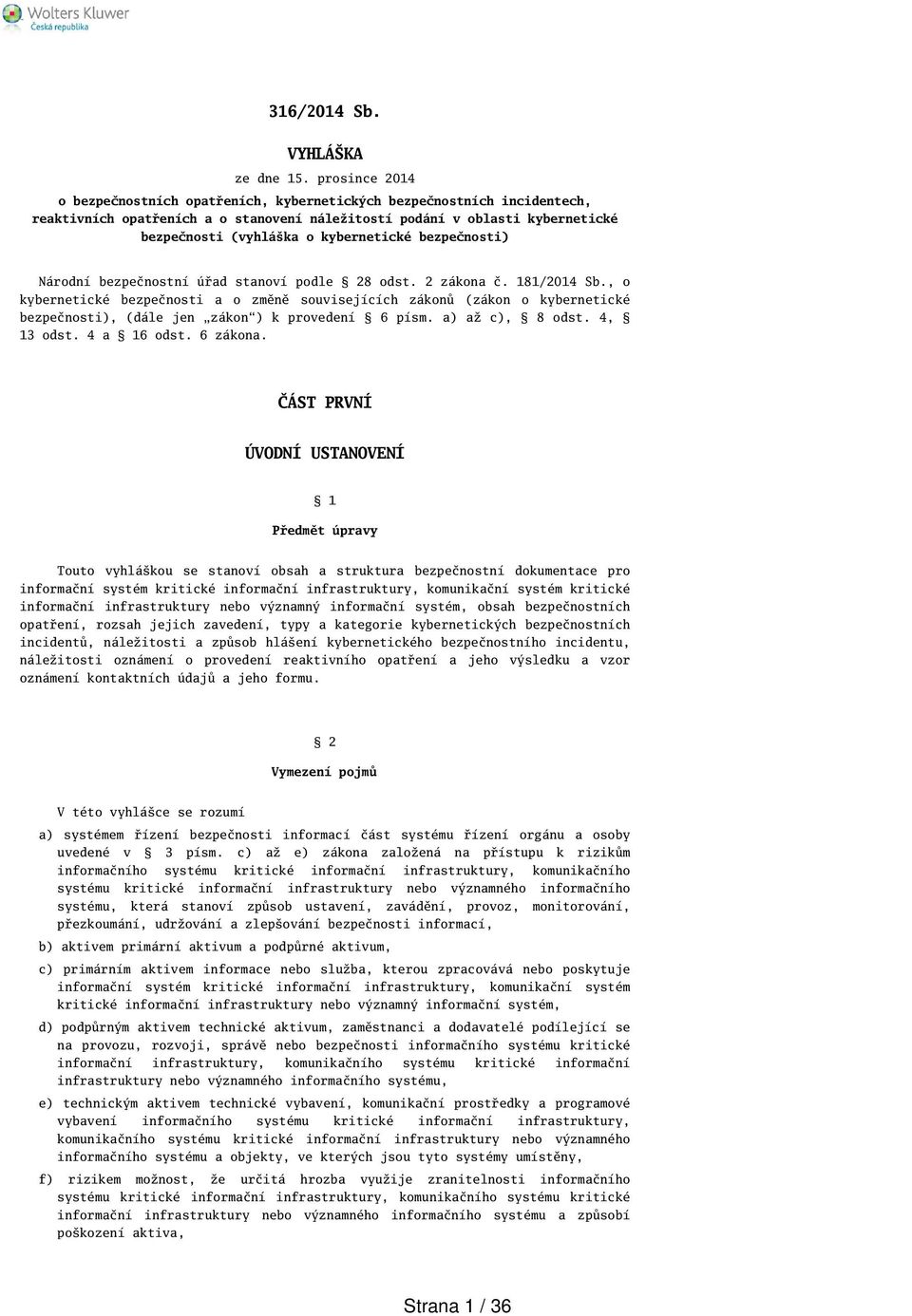 kybernetické bezpečnosti) Národní bezpečnostní úřad stanoví podle 28 odst. 2 zákona č. 181/2014 Sb.