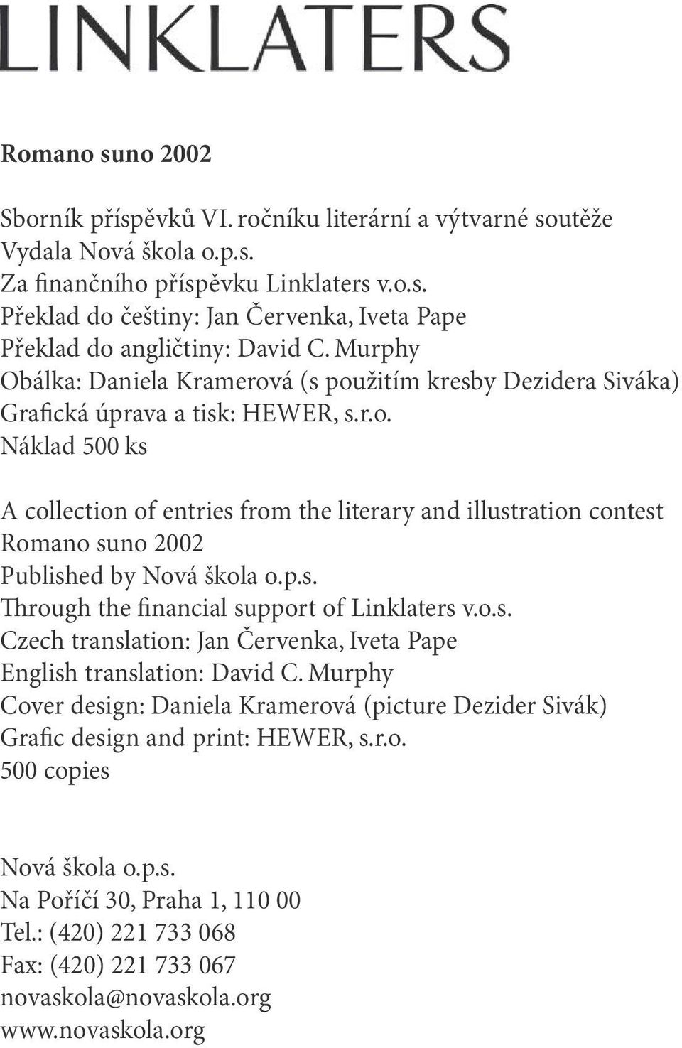 p.s. rough the financial support of Linklaters v.o.s. Czech translation: Jan Červenka, Iveta Pape English translation: David C.