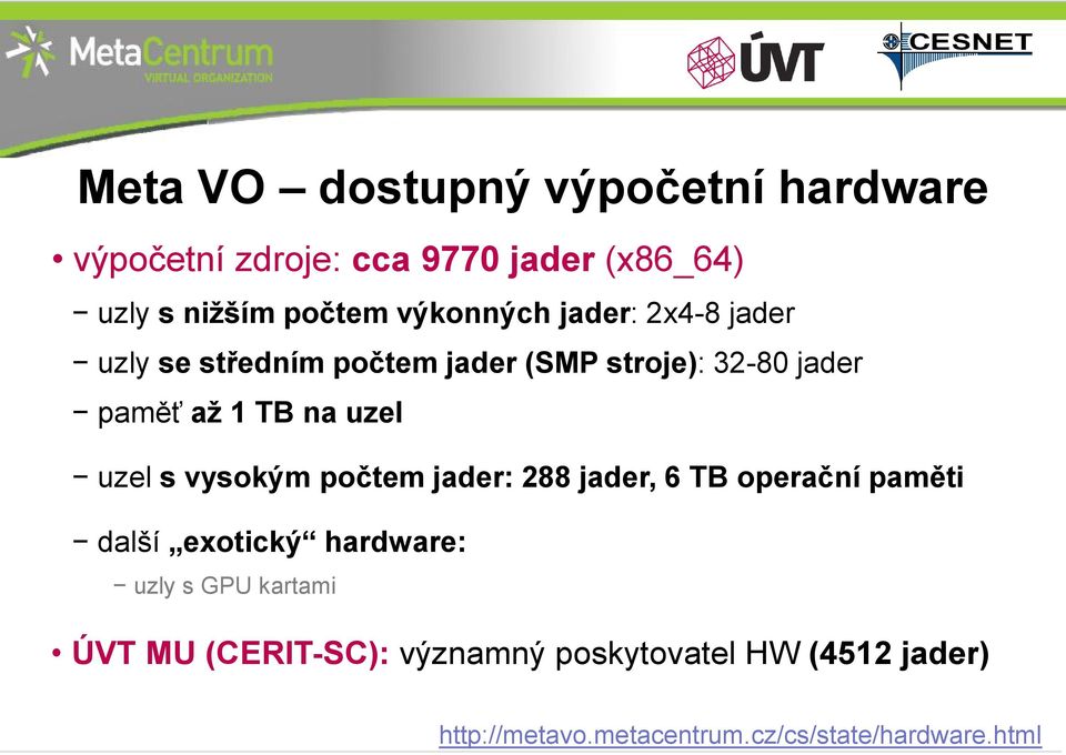 uzel s vysokým počtem jader: 288 jader, 6 TB operační paměti další exotický hardware: uzly s GPU kartami