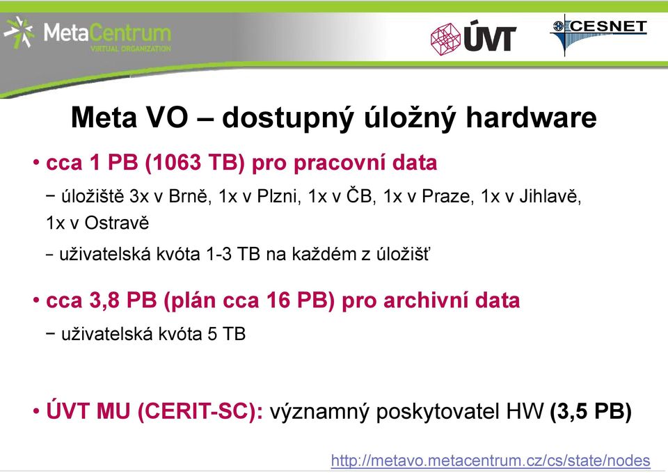 z úložišť cca 3,8 PB (plán cca 16 PB) pro archivní data uživatelská kvóta 5 TB ÚVT MU