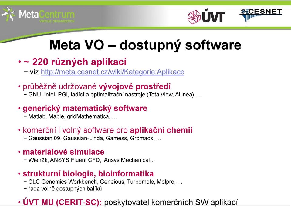 matematický software Matlab, Maple, gridmathematica, komerční i volný software pro aplikační chemii Gaussian 09, Gaussian-Linda, Gamess, Gromacs,