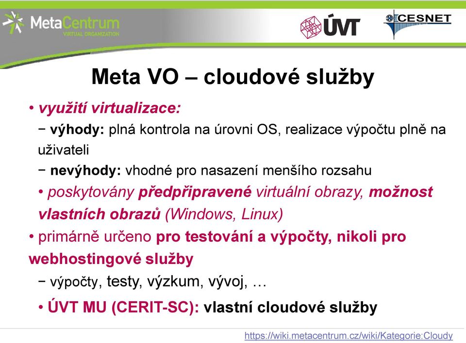 vlastních obrazů (Windows, Linux) primárně určeno pro testování a výpočty, nikoli pro webhostingové služby