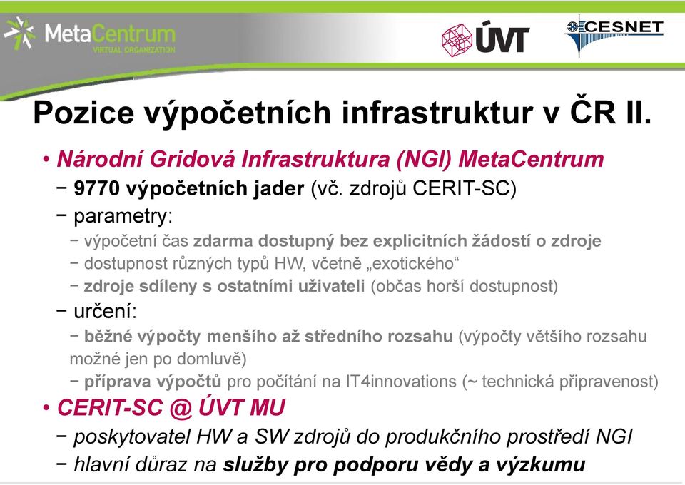 ostatními uživateli (občas horší dostupnost) určení: běžné výpočty menšího až středního rozsahu (výpočty většího rozsahu možné jen po domluvě) příprava