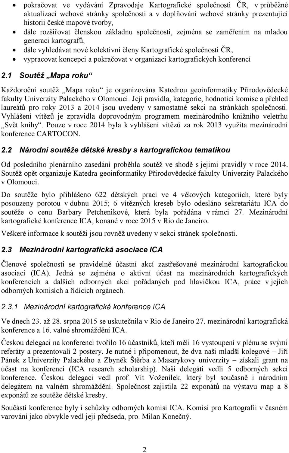 organizaci kartografických konferencí 2.1 Soutěž Mapa roku Každoroční soutěž Mapa roku je organizována Katedrou geoinformatiky Přírodovědecké fakulty Univerzity Palackého v Olomouci.