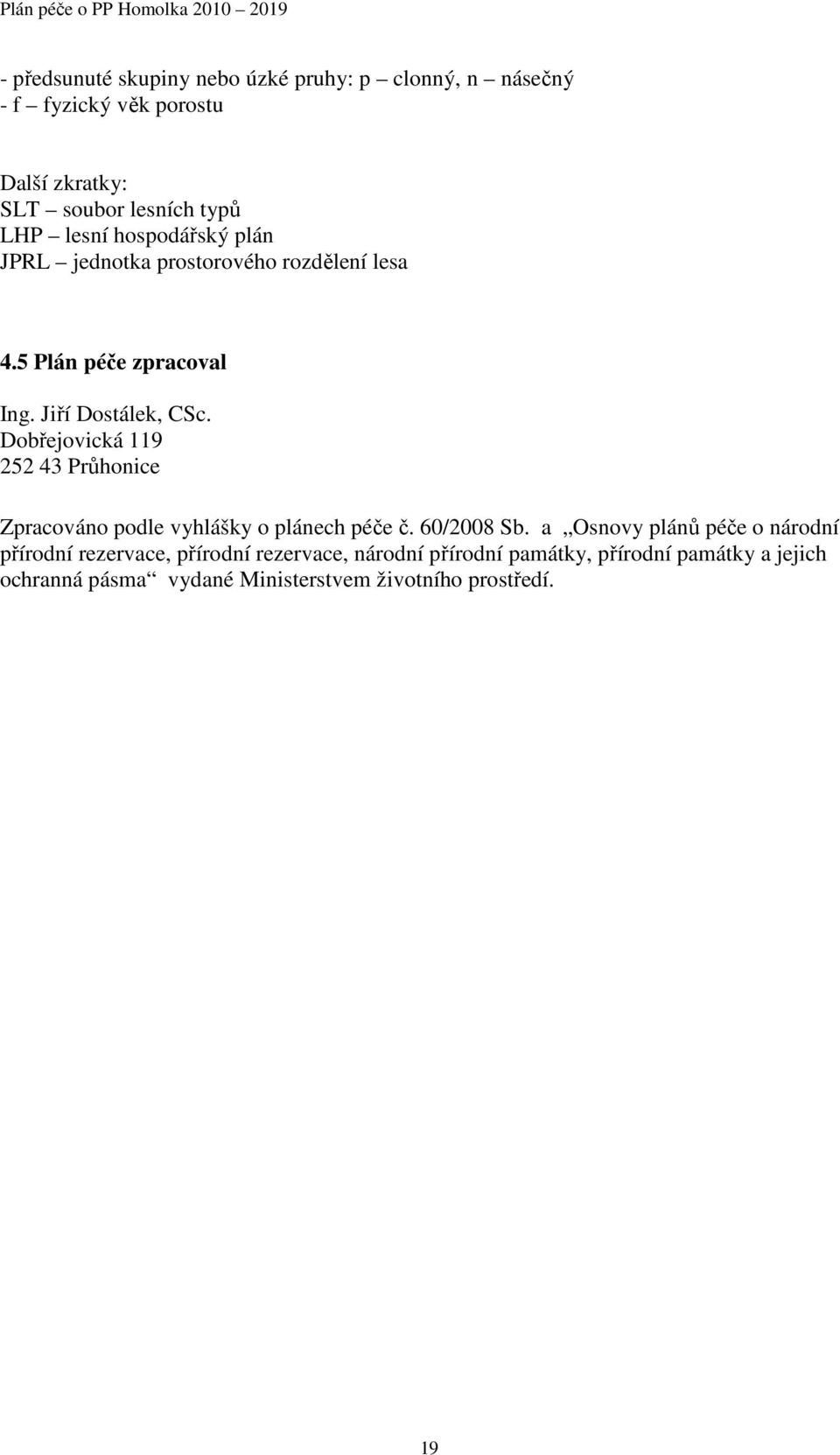 Dobřejovická 119 252 43 Průhonice Zpracováno podle vyhlášky o plánech péče č. 60/2008 Sb.