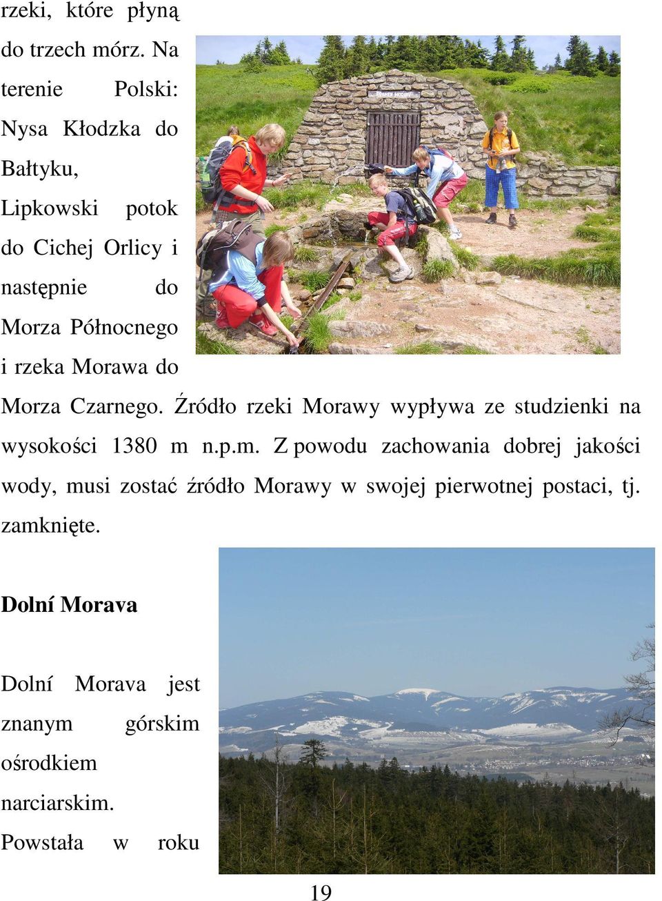 rzeka Morawa do Morza Czarnego. Źródło rzeki Morawy wypływa ze studzienki na wysokości 1380 m 